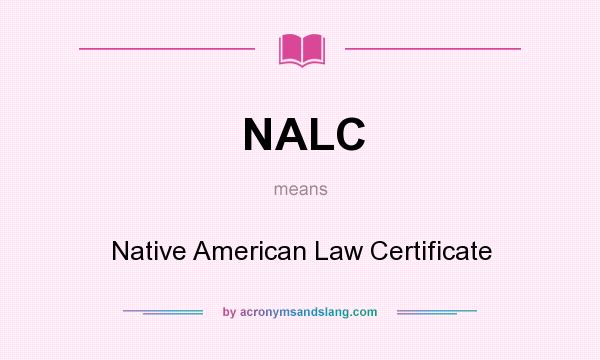 What does NALC mean? It stands for Native American Law Certificate