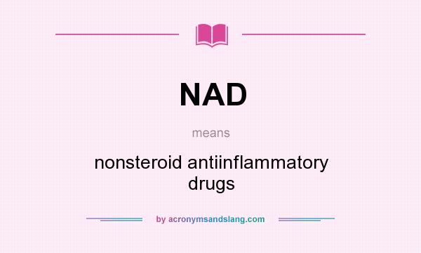 What does NAD mean? It stands for nonsteroid antiinflammatory drugs