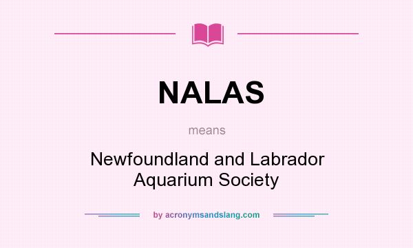 What does NALAS mean? It stands for Newfoundland and Labrador Aquarium Society
