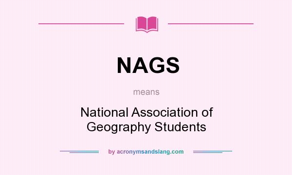 What does NAGS mean? It stands for National Association of Geography Students