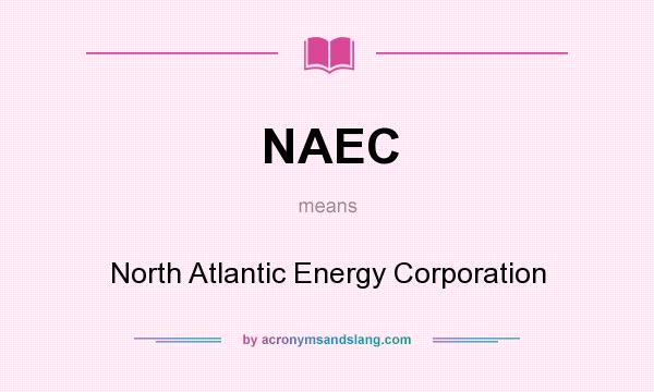 What does NAEC mean? It stands for North Atlantic Energy Corporation