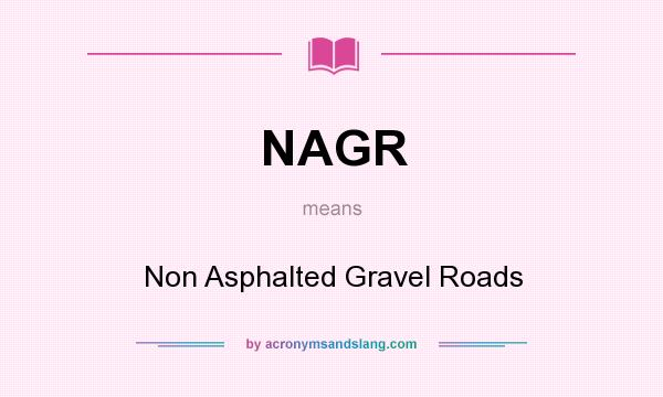 What does NAGR mean? It stands for Non Asphalted Gravel Roads
