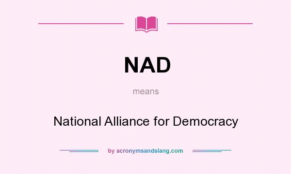 What does NAD mean? It stands for National Alliance for Democracy