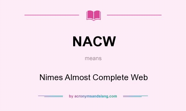 What does NACW mean? It stands for Nimes Almost Complete Web