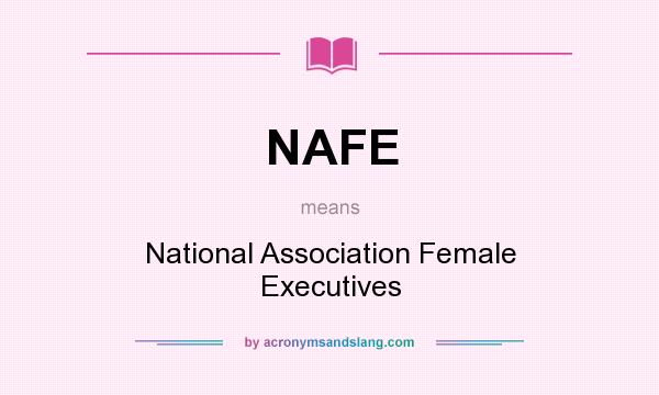 What does NAFE mean? It stands for National Association Female Executives