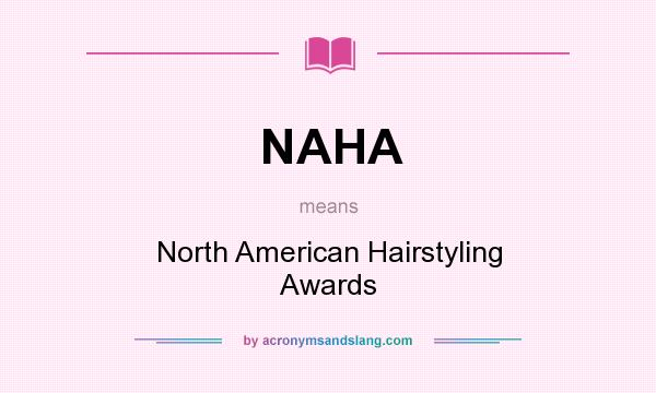 What does NAHA mean? It stands for North American Hairstyling Awards