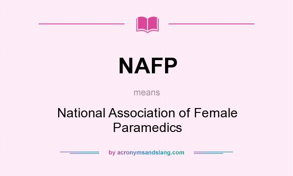 What does NAFP mean? It stands for National Association of Female Paramedics