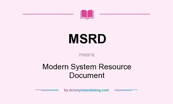What does MSRD mean? It stands for Modern System Resource Document