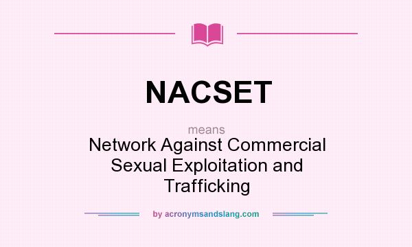 What does NACSET mean? It stands for Network Against Commercial Sexual Exploitation and Trafficking