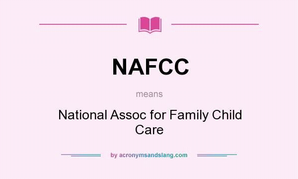 What does NAFCC mean? It stands for National Assoc for Family Child Care