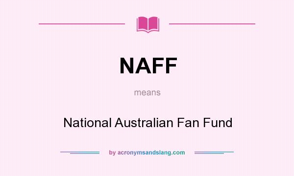 What does NAFF mean? It stands for National Australian Fan Fund