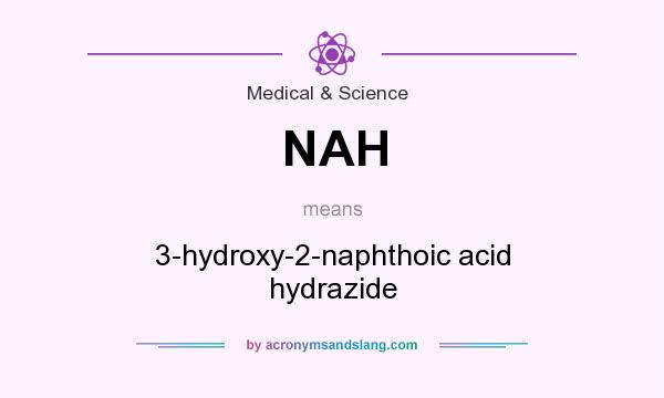 What does NAH mean? It stands for 3-hydroxy-2-naphthoic acid hydrazide