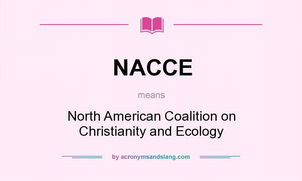 What does NACCE mean? It stands for North American Coalition on Christianity and Ecology
