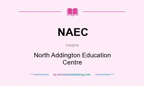 What does NAEC mean? It stands for North Addington Education Centre