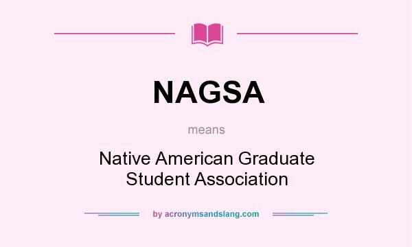 What does NAGSA mean? It stands for Native American Graduate Student Association