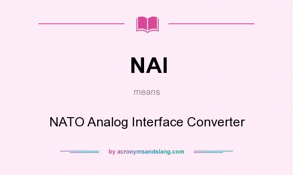 What does NAI mean? It stands for NATO Analog Interface Converter
