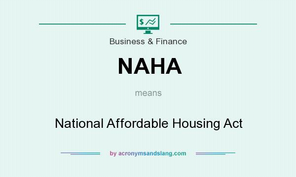What does NAHA mean? It stands for National Affordable Housing Act