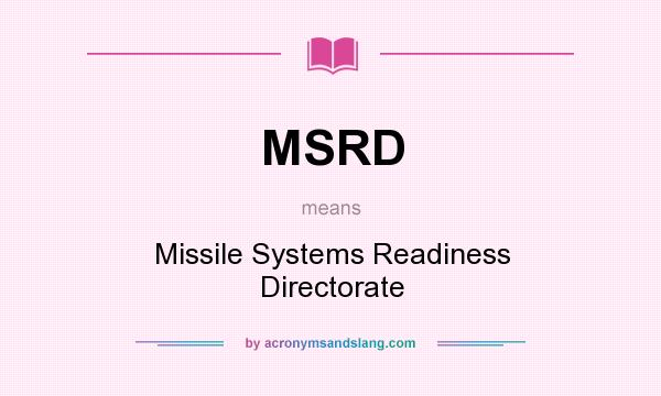 What does MSRD mean? It stands for Missile Systems Readiness Directorate