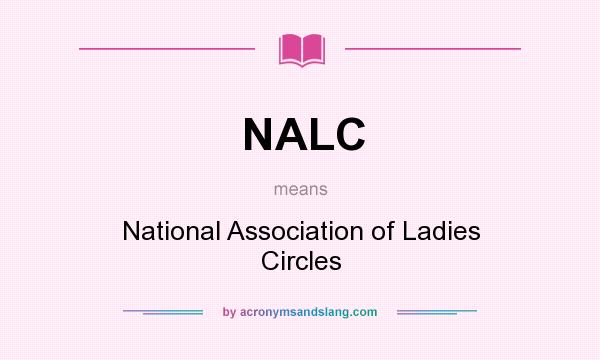 What does NALC mean? It stands for National Association of Ladies Circles