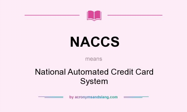 What does NACCS mean? It stands for National Automated Credit Card System