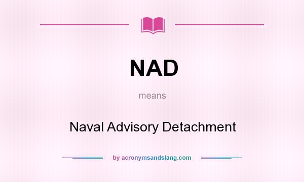 What does NAD mean? It stands for Naval Advisory Detachment