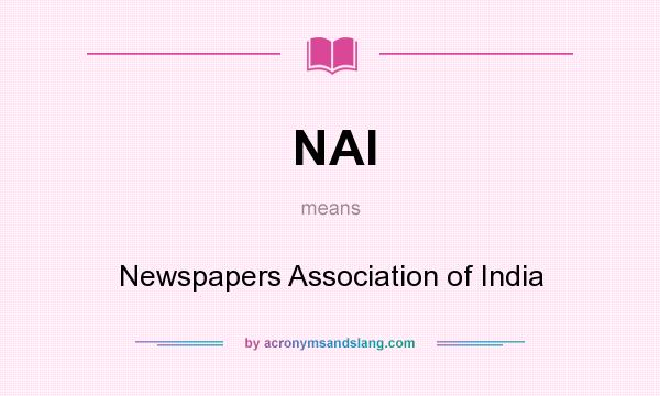 What does NAI mean? It stands for Newspapers Association of India