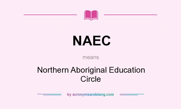 What does NAEC mean? It stands for Northern Aboriginal Education Circle
