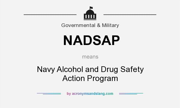 What does NADSAP mean? It stands for Navy Alcohol and Drug Safety Action Program