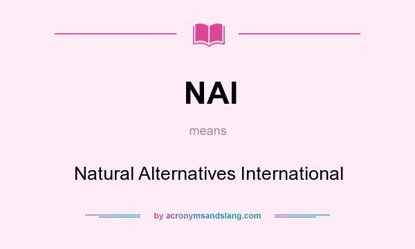 What does NAI mean? It stands for Natural Alternatives International