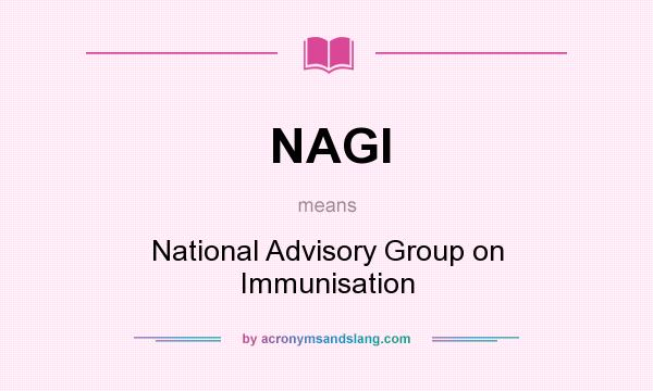 What does NAGI mean? It stands for National Advisory Group on Immunisation