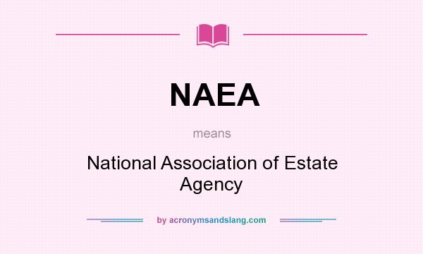 What does NAEA mean? It stands for National Association of Estate Agency
