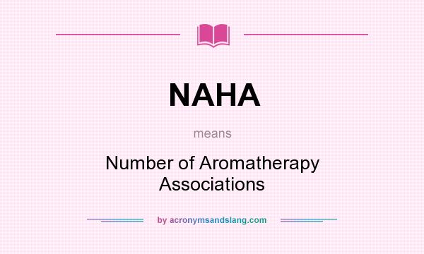 What does NAHA mean? It stands for Number of Aromatherapy Associations