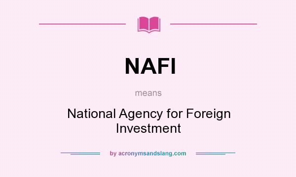 What does NAFI mean? It stands for National Agency for Foreign Investment