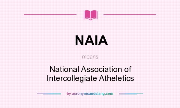 What does NAIA mean? It stands for National Association of Intercollegiate Atheletics