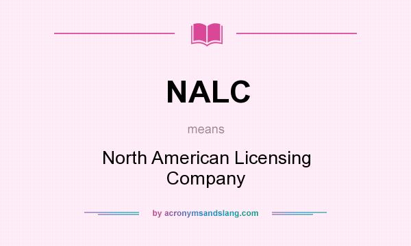 What does NALC mean? It stands for North American Licensing Company