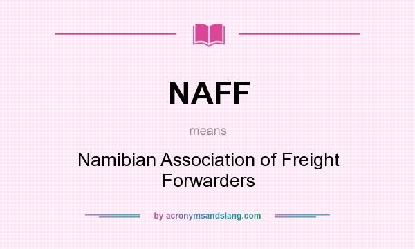 What does NAFF mean? It stands for Namibian Association of Freight Forwarders