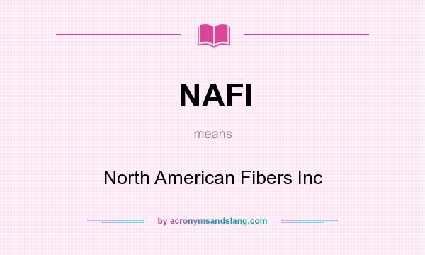 What does NAFI mean? It stands for North American Fibers Inc