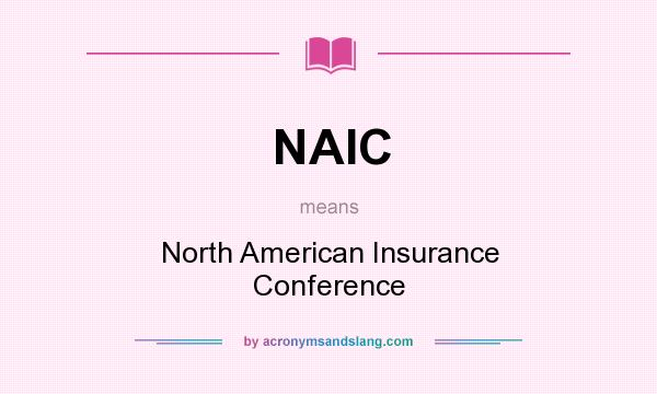 What does NAIC mean? It stands for North American Insurance Conference