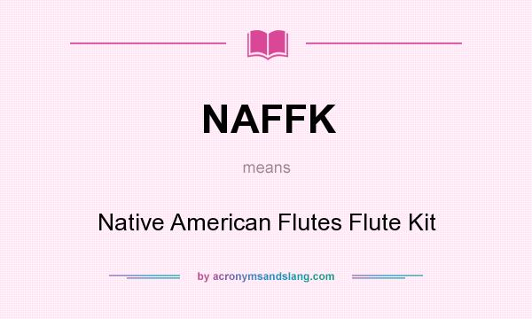What does NAFFK mean? It stands for Native American Flutes Flute Kit