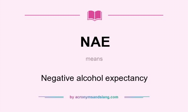 What does NAE mean? It stands for Negative alcohol expectancy