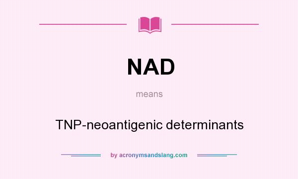 What does NAD mean? It stands for TNP-neoantigenic determinants