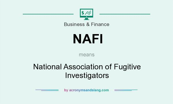 What does NAFI mean? It stands for National Association of Fugitive Investigators