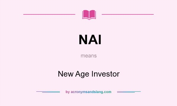 What does NAI mean? It stands for New Age Investor