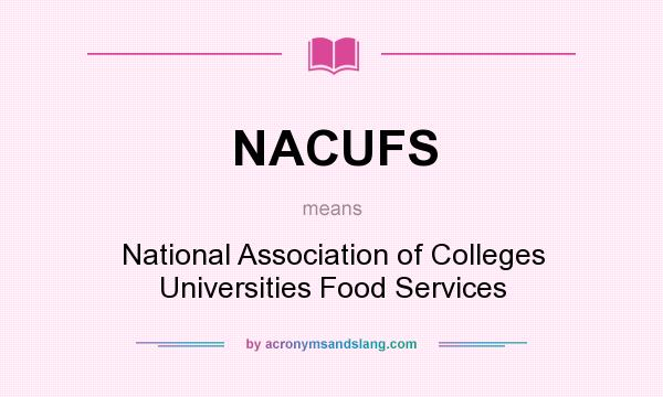 What does NACUFS mean? It stands for National Association of Colleges Universities Food Services
