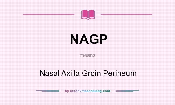 What does NAGP mean? It stands for Nasal Axilla Groin Perineum