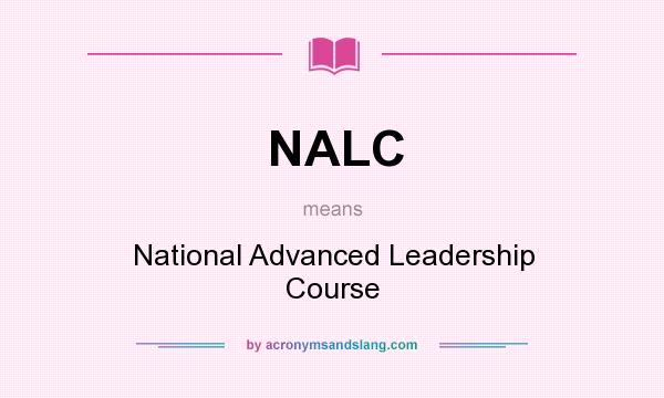 What does NALC mean? It stands for National Advanced Leadership Course