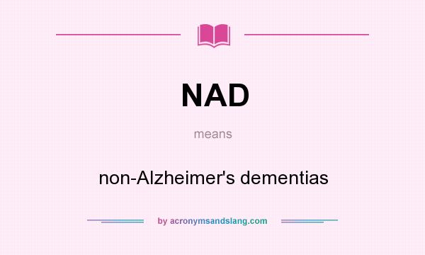 What does NAD mean? It stands for non-Alzheimer`s dementias