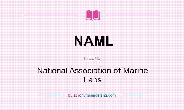 What does NAML mean? It stands for National Association of Marine Labs
