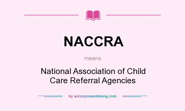 What does NACCRA mean? It stands for National Association of Child Care Referral Agencies