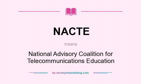 What does NACTE mean? It stands for National Advisory Coalition for Telecommunications Education